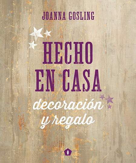 Portada del libro Hecho en casa: Decoración y regalo escrito por Joanna Gosling